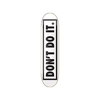 Dont Do It (Black on White) Skateboard Deck