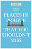 111 Places in Prague That You Shouldn`t Miss