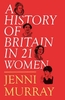 A History of Britain in 21 Women: A Personal Selection
