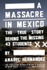 A Massacre in Mexico: The True Story Behind the Missing Forty Three