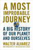 A Most Improbable Journey: A Big History of Our Planet and Ourselves