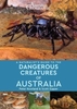 A Naturalist`s Guide to Dangerous Creatures of Australia