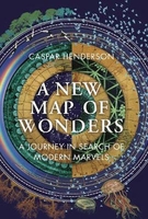 A New Map of Wonders: A Journey in Search of Modern Marvels