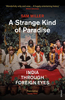 A Strange Kind of Paradise: India Through Foreign Eyes