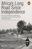Africa`s Long Road Since Independence: The Many Histories of a Continent
