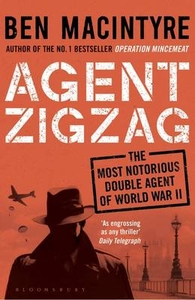 Agent Zigzag: The True Wartime Story of Eddie Chapman: Lover,  Traitor,  Hero,  Spy