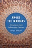 Among the Iranians - A Guide to Customs and Culture