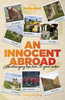 An Innocent Abroad,  Life-changing trips from 21 Great Writers