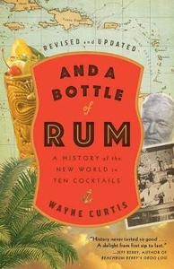 And A Bottle Of Rum,  Revised And Updated: A History of the New World in Ten Cocktails