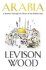 Arabia: A Journey Through The Heart of the Middle East