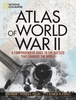 Atlas of World War II: History`s Greatest Conflict Revealed Through Rare Wartime Maps and New Cartography