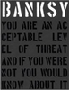 Banksy. You are an Acceptable Level of Threat and If You Were Not You Would Know About it