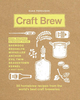 Craft Brew: 50 Homebrew Recipes from the World`s Best Craft Breweries