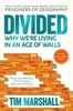 Divided: Why We`re Living in an Age of Walls