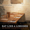 Eat Like a Londoner: An Insider`s Guide to Dining Out
