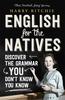 English for the Natives: Discover the Grammar You Don`t Know You Know