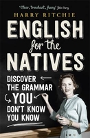 English for the Natives: Discover the Grammar You Don`t Know You Know