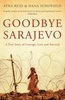 Goodbye Sarajevo: A True Story of Courage,  Love and Survival