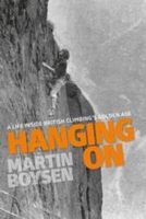 Hanging on: A Life Inside British Climbing`s Golden Age
