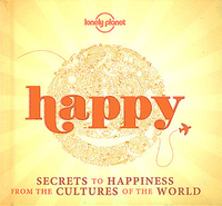 Happy (Mini Edition): Secrets to Happiness from the Cultures of the World