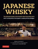 Japanese Whisky: The Ultimate Guide to the World`s Most Desirable Spirit with Tasting Notes from Japan`s Leading Whisky Blogger