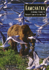 Kamchatka - A Journal and Guide to Russia`s Land of Ice and Fire