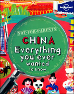 Lonely Planet Not for Parents China: Everything You Ever Wanted to Know