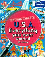Lonely Planet Not for Parents USA: Everything You Ever Wanted to Know