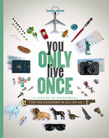 Lonely Planet You Only Live Once: A Lifetime of Experiences for the Explorer in All of Us