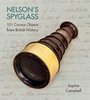 Nelson`s Spyglass: 101 Curious Objects from British History