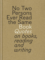 No Two Persons Ever Read the Same Book:"es on Books,  Reading and Writing