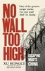 No Wall Too High: One Man`s Extraordinary Escape from Mao`s Infamous Labour Camps