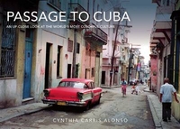 Passage to Cuba: An Up-Close Look at the World`s Most Colorful Culture