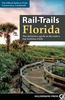 Rail-Trails Florida: The Definitive Guide to the State`s Top Multiuse Trails