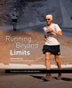 Running Beyond Limits - The Adventures of an Ultra Marathon Runner
