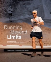 Running Beyond Limits - The Adventures of an Ultra Marathon Runner