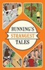 Running`s Strangest Tales: Extraordinary but True Tales from Over Five Centuries of Running
