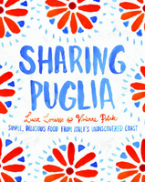 Sharing Puglia: Delicious,  Simple Food from Undiscovered Italy