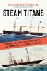 Steam Titans: Cunard,  Collins,  and the Epic Battle for Commerce on the North Atlantic