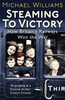 Steaming to Victory: How Britain`s Railways Won the War