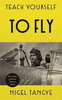 Teach Yourself to Fly: The Classic Guide to Flying a Plane