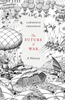 The Future of War: A History