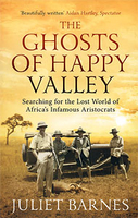 The Ghosts of Happy Valley: Searching for the Lost World of Africa`s Infamous Aristocrats