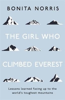 The Girl Who Climbed Everest: Lessons learned facing up to the world`s toughest mountains