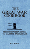The Great War Cook Book: From Trench Pudding to Carrot Marmalade