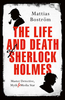 The Life and Death of Sherlock Holmes: Master Detective,  Myth and Media Star