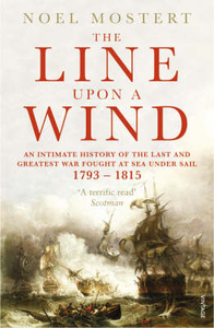 The Line Upon a Wind: An Intimate History of the Last and Greatest War Fought at Sea Under Sail,  1793-1815