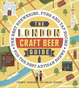 The London Craft Beer Guide: The best breweries,  pubs and tap rooms for the best artisan brews
