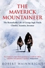 The Maverick Mountaineer: The Remarkable Life of George Ingle Finch - Climber,  Scientist,  Inventor