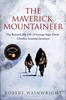 The Maverick Mountaineer: The Remarkable Life of George Ingle Finch: Climber,  Scientist,  Inventor